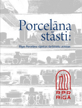 Izdota grāmata “Porcelāna stāsti: Rīgas Porcelāna rūpnīcas darbinieku atmiņas”
