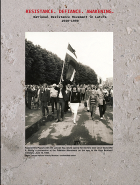 Resistance. Defiance. Awakening National Resistance Movement in Latvia 1940–1990