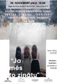 Teātra studijas “Haritas”  izrāde “Ja mēs to zinātu” pēc Antona Čehova lugas "Trīs māsas" motīviem