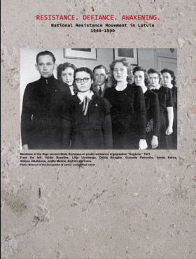 Resistance. Defiance. Awakening National Resistance Movement in Latvia 1940–1990