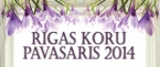 RĪGAS KORU PAVASARIS 2014